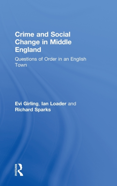 Crime and Social Change in Middle England : Questions of Order in an English Town, Hardback Book