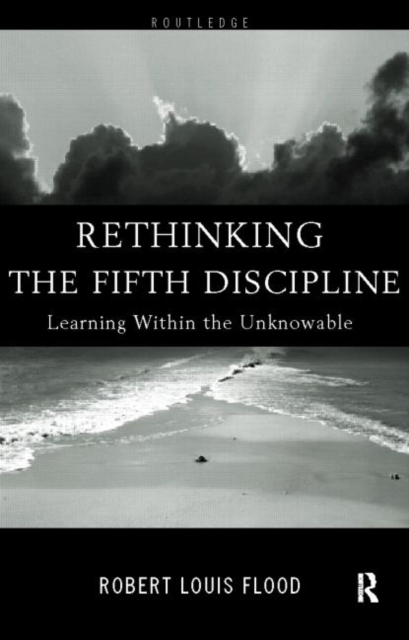 Rethinking the Fifth Discipline : Learning Within the Unknowable, Paperback / softback Book
