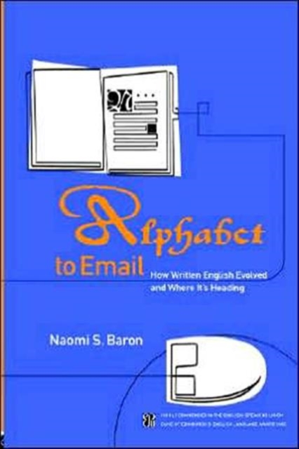 Alphabet to Email : How Written English Evolved and Where it's Heading, Hardback Book