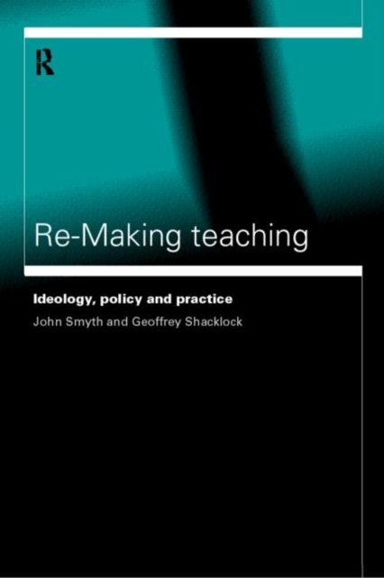 Re-Making Teaching : Ideology, Policy and Practice, Paperback / softback Book