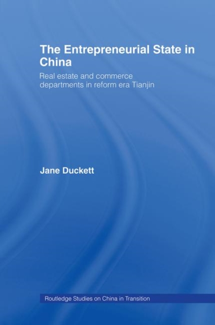 The Entrepreneurial State in China : Real Estate and Commerce Departments in Reform Era Tianjin, Hardback Book
