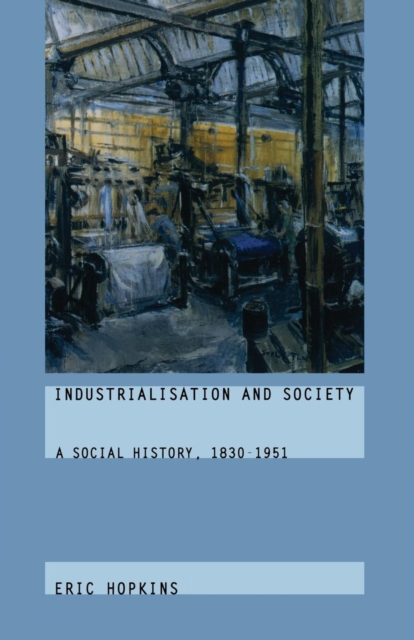 Industrialisation and Society : A Social History, 1830-1951, Paperback / softback Book