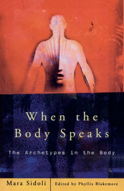 When the Body Speaks : The Archetypes in the Body, Paperback / softback Book