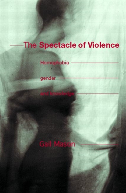The Spectacle of Violence : Homophobia, Gender and Knowledge, Paperback / softback Book