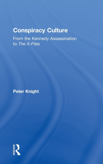 Conspiracy Culture : From Kennedy to The X Files, Hardback Book
