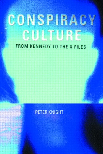 Conspiracy Culture : From Kennedy to The X Files, Paperback / softback Book