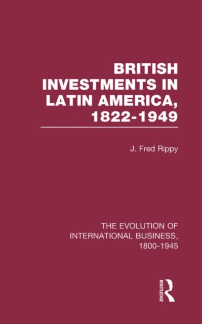 British Investments in Latin America, 1822-1949 Volume I, Hardback Book