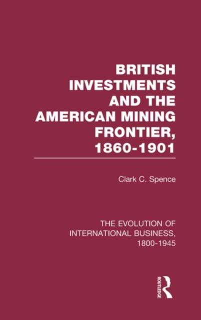 British Investments and the American Mining Frontier 1860-1901 V2, Hardback Book