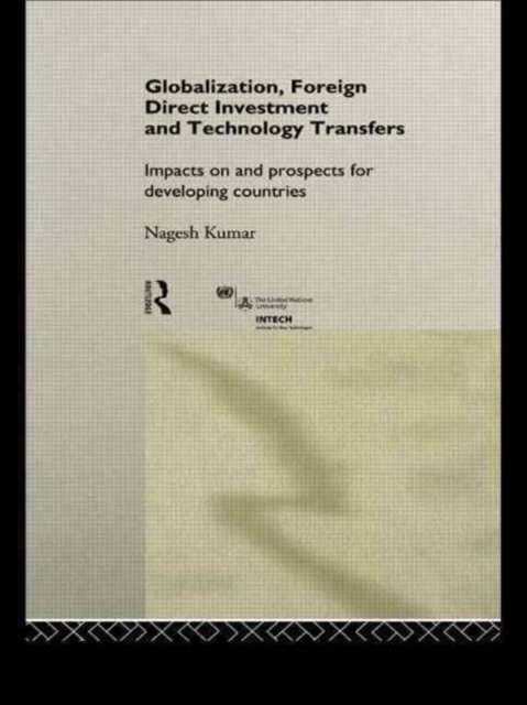 Globalization, Foreign Direct Investment and Technology Transfers : Impacts on and Prospects for Developing Countries, Hardback Book
