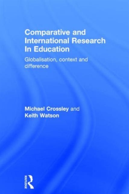 Comparative and International Research In Education : Globalisation, Context and Difference, Hardback Book