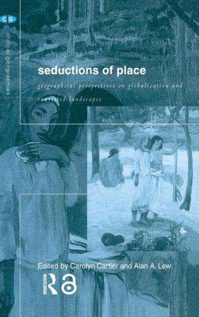 Seductions of Place : Geographical Perspectives on Globalization and Touristed Landscapes, Hardback Book
