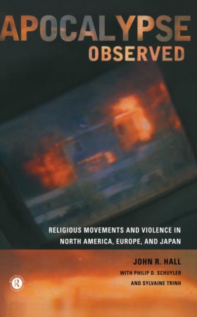 Apocalypse Observed : Religious Movements and Violence in North America, Europe and Japan, Hardback Book