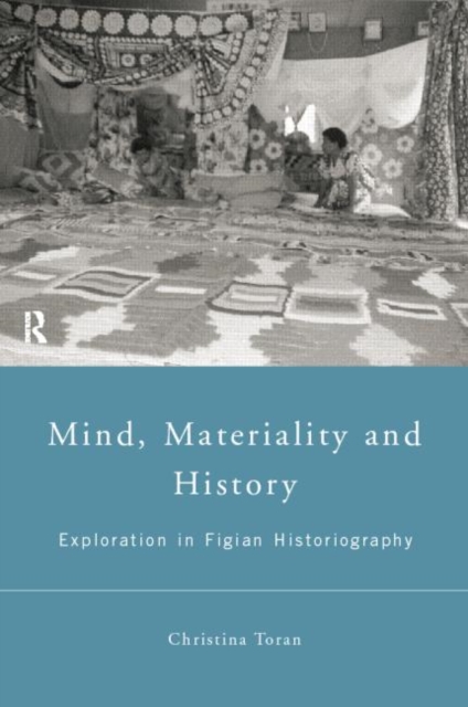 Mind, Materiality and History : Explorations in Fijian Ethnography, Paperback / softback Book