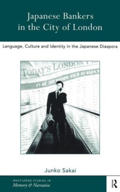 Japanese Bankers in the City of London : Language, Culture and Identity in the Japanese Diaspora, Hardback Book