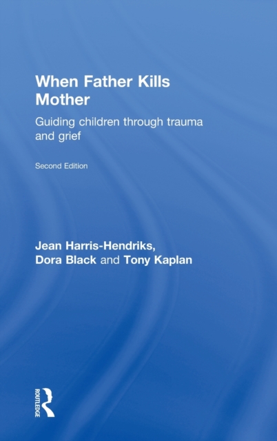 When Father Kills Mother : Guiding Children Through Trauma and Grief, Hardback Book