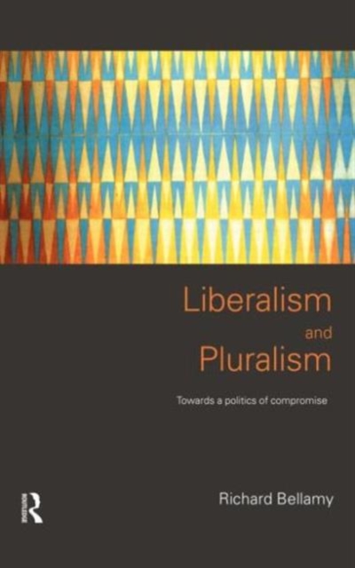 Liberalism and Pluralism : Towards a Politics of Compromise, Hardback Book