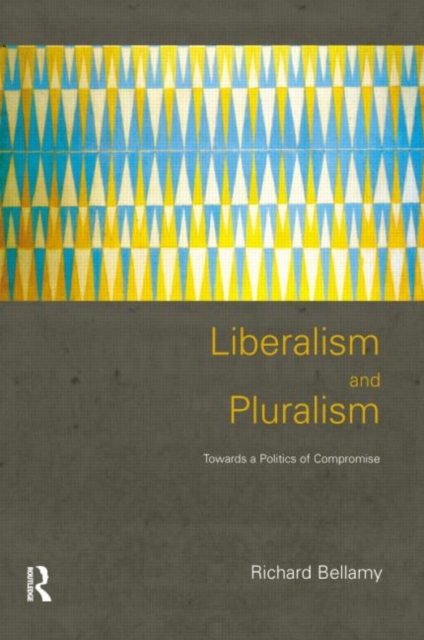 Liberalism and Pluralism : Towards a Politics of Compromise, Paperback / softback Book