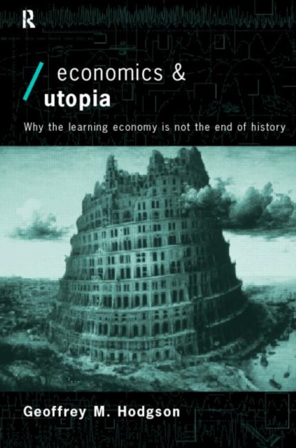 Economics and Utopia : Why the Learning Economy is Not the End of History, Paperback / softback Book