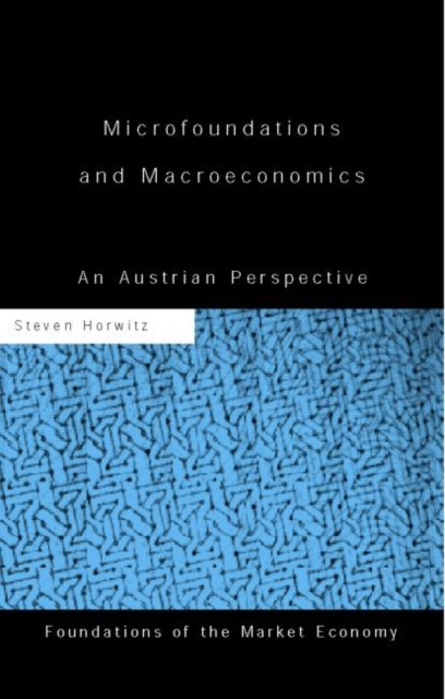 Microfoundations and Macroeconomics : An Austrian Perspective, Hardback Book
