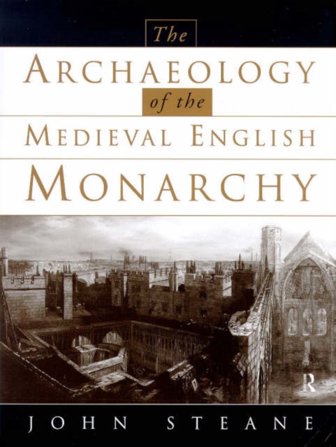 The Archaeology of the Medieval English Monarchy, Paperback / softback Book