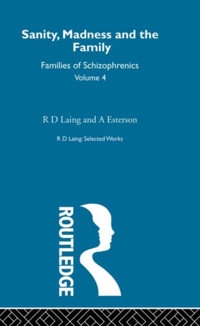 Sanity, Madness and the Family: Selected Worksks R D Laing Vol 4, Hardback Book