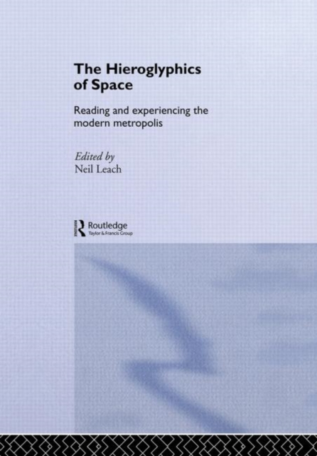 The Hieroglyphics of Space : Reading and Experiencing the Modern Metropolis, Hardback Book