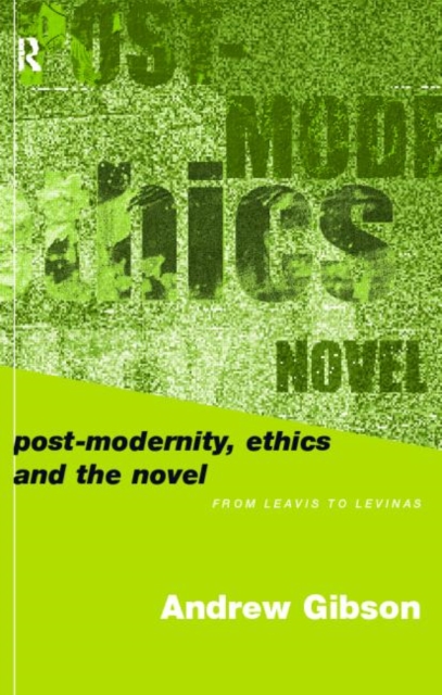 Postmodernity, Ethics and the Novel : From Leavis to Levinas, Paperback / softback Book