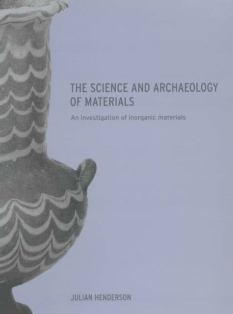 The Science and Archaeology of Materials : An Investigation of Inorganic Materials, Hardback Book