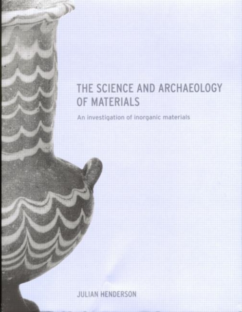 The Science and Archaeology of Materials : An Investigation of Inorganic Materials, Paperback / softback Book
