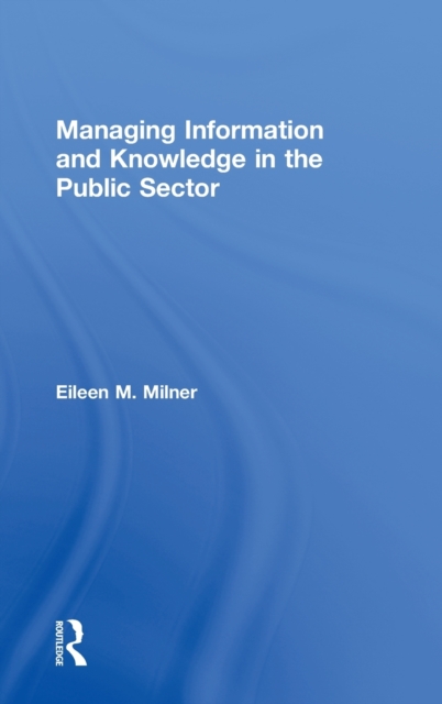 Managing Information and Knowledge in the Public Sector, Hardback Book