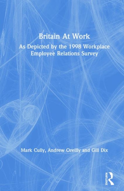 Britain At Work : As Depicted by the 1998 Workplace Employee Relations Survey, Hardback Book