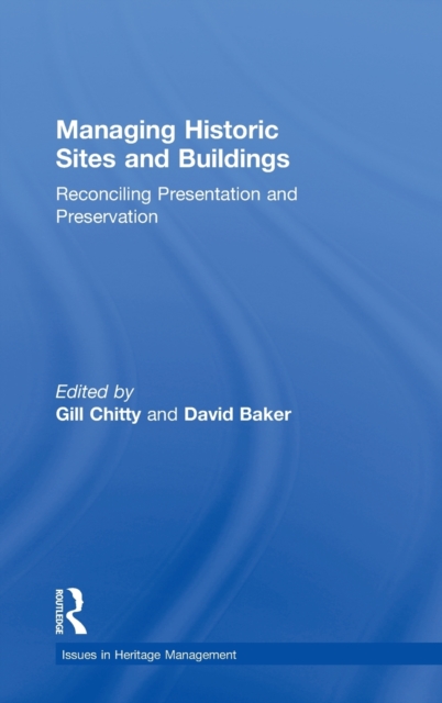Managing Historic Sites and Buildings : Reconciling Presentation and Preservation, Hardback Book