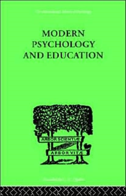 Modern Psychology And Education : A TEXT-BOOK OF PSYCHOLOGY FOR STUDENTS IN TRAINING COLLEGES and, Hardback Book