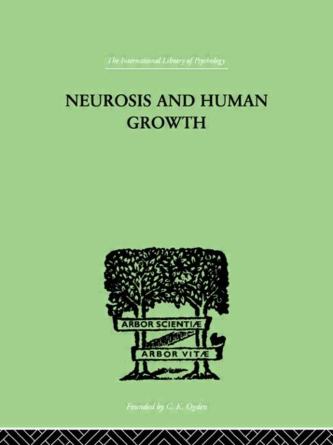 Neurosis And Human Growth : THE STRUGGLE TOWARD SELF-REALIZATION, Hardback Book