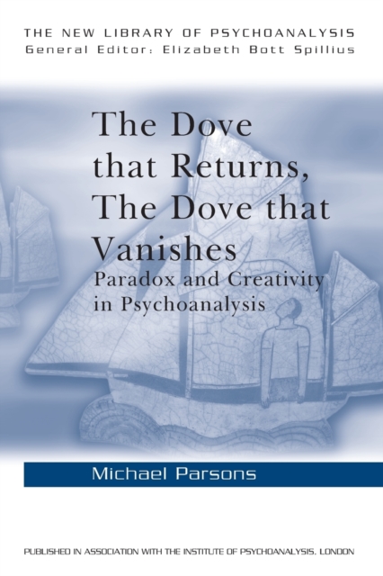 The Dove that Returns, The Dove that Vanishes : Paradox and Creativity in Psychoanalysis, Paperback / softback Book