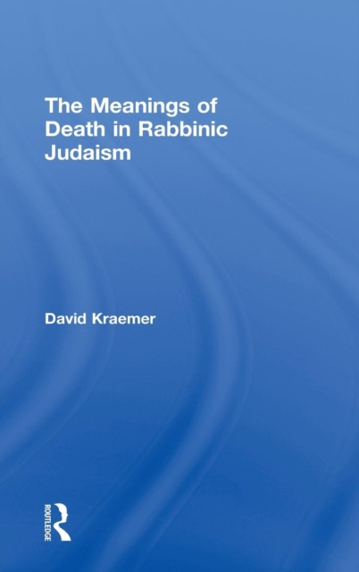 The Meanings of Death in Rabbinic Judaism, Hardback Book