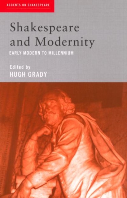 Shakespeare and Modernity : Early Modern to Millennium, Paperback / softback Book