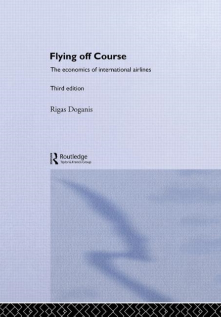 Flying Off Course : The Economics of International Airlines, Hardback Book