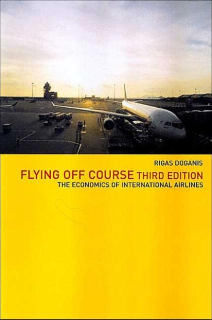 Flying Off Course : The Economics of International Airlines, Paperback / softback Book