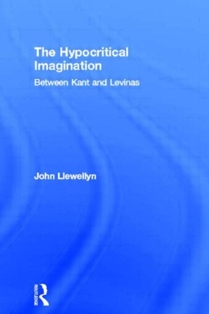 The Hypocritical Imagination : Between Kant and Levinas, Hardback Book