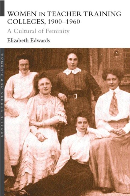 Women in Teacher Training Colleges, 1900-1960 : A Culture of Femininity, Paperback / softback Book