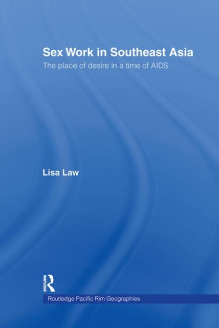 Sex Work in Southeast Asia : The Place of Desire in a Time of AIDS, Hardback Book