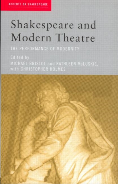 Shakespeare and Modern Theatre : The Performance of Modernity, Paperback / softback Book