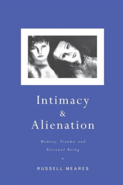 Intimacy and Alienation : Memory, Trauma and Personal Being, Paperback / softback Book