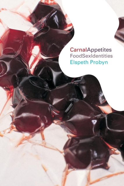 Carnal Appetites : FoodSexIdentities, Paperback / softback Book