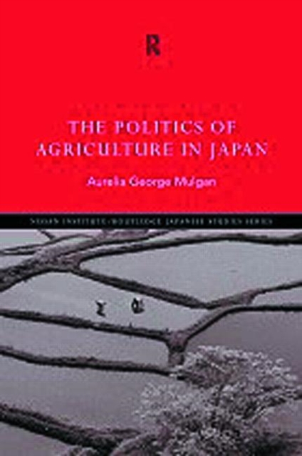 The Politics of Agriculture in Japan, Hardback Book