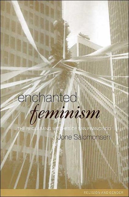 Enchanted Feminism : The Reclaiming Witches of San Francisco, Paperback / softback Book