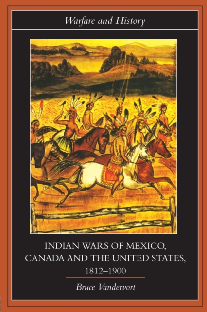 Indian Wars of Canada, Mexico and the United States, 1812-1900, Paperback / softback Book
