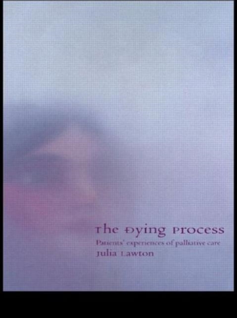 The Dying Process : Patients' Experiences of Palliative Care, Paperback / softback Book