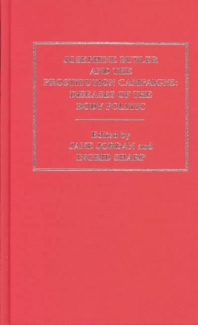 Josephine Butler and the Prostitution Campaigns : Diseases of the Body Politic, Multiple-component retail product Book